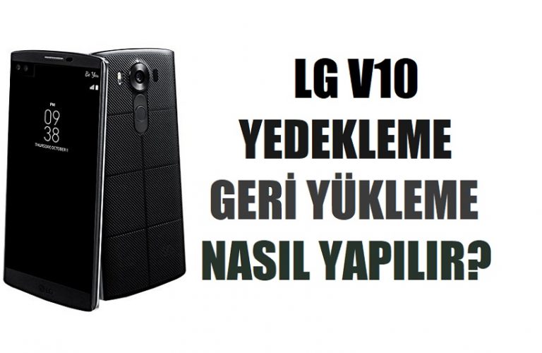 LG V10 yedekleme ve geri yükleme nasıl yapılır?