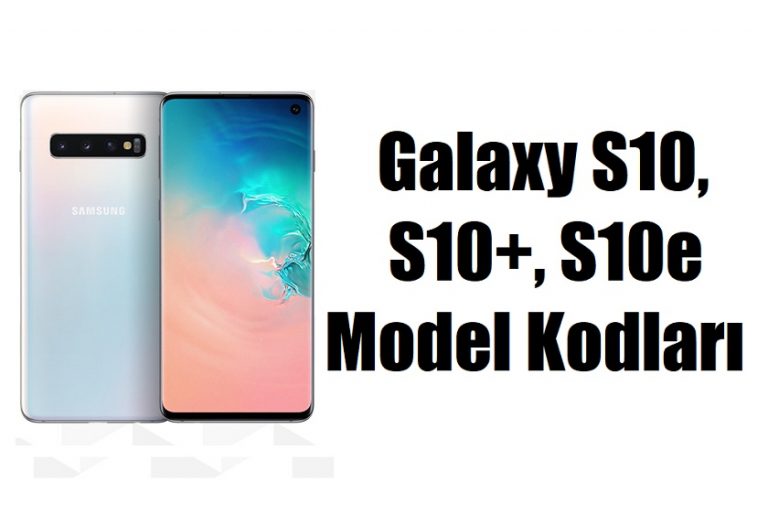 Samsung Galaxy S10, S10+ ve S10e model numaraları/kodu