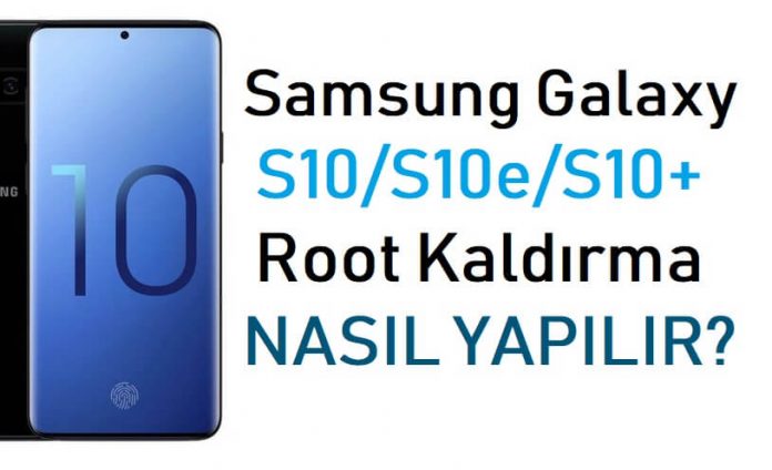 Galaxy S10, S10e, S10 Plus Root Kaldırma