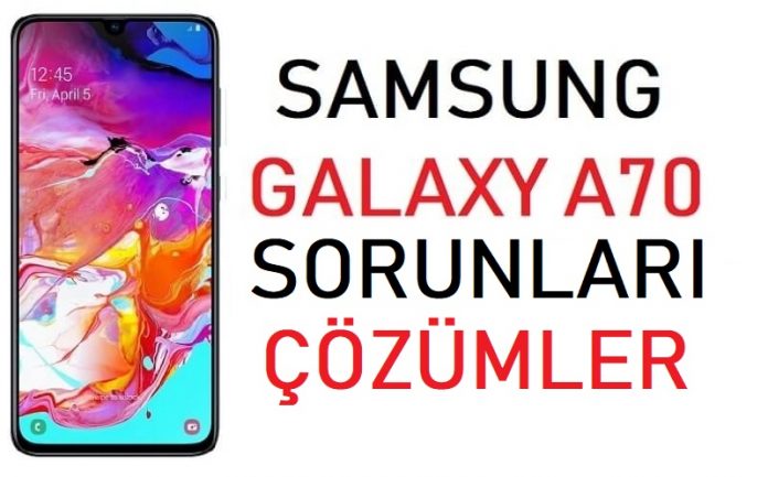 Galaxy A70 Sorunlar ve Çözümler