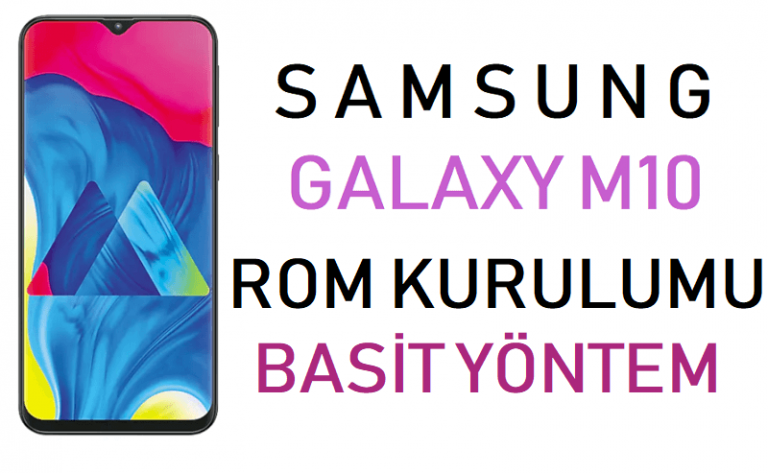 Samsung Galaxy M10 ROM yükleme nasıl yapılır?