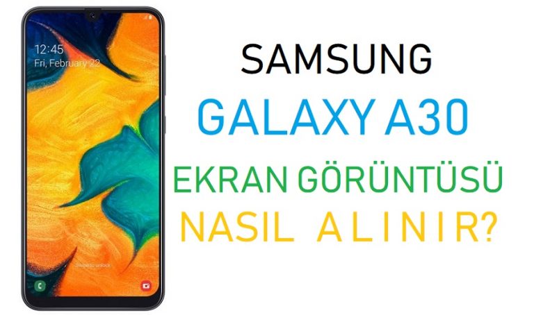 Samsung Galaxy A30 ekran görüntüsü nasıl alınır?