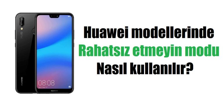 Huawei modellerinde rahatsız etmeyin modu kullanımı