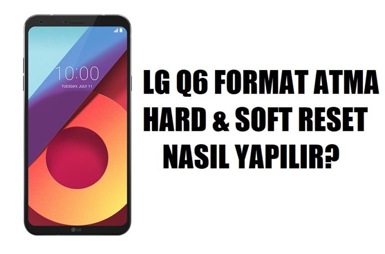 LG Q6 nasıl format atılır?