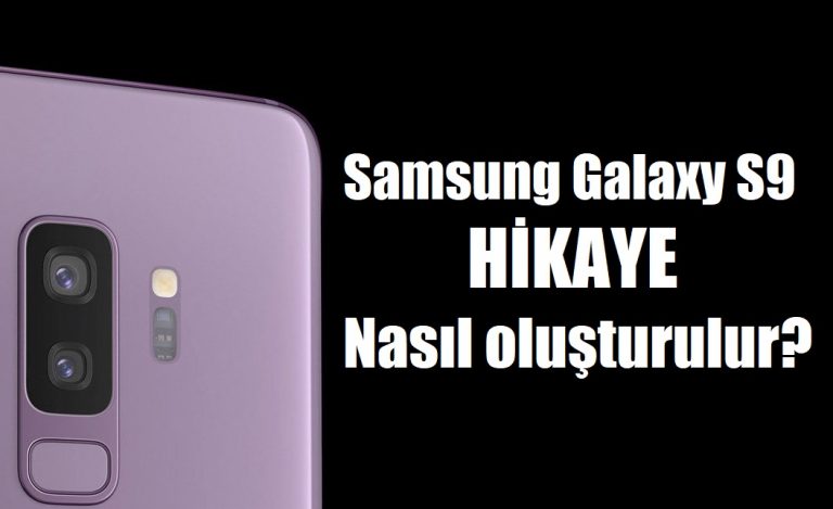 Samsung Galaxy S9 Hikaye oluşturma nasıl yapılır?