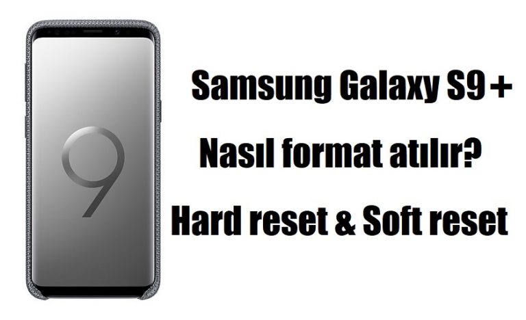 Samsung Galaxy S9 Plus nasıl format atılır?