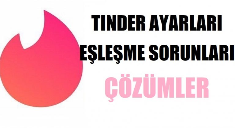 Tinder eşleşme sorunları ve çözümü